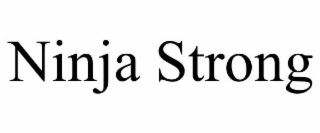 NINJA STRONG