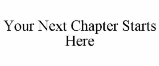 YOUR NEXT CHAPTER STARTS HERE