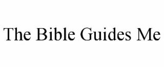THE BIBLE GUIDES ME