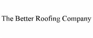 THE BETTER ROOFING COMPANY