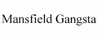 MANSFIELD GANGSTA trademark