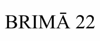 BRIMĀ 22