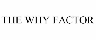 THE WHY FACTOR