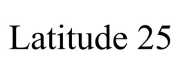LATITUDE 25
