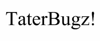 TATERBUGZ!