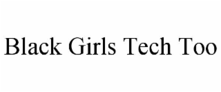 BLACK GIRLS TECH TOO