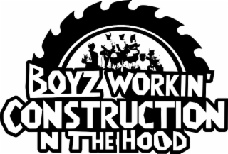 BOYZ WORKIN CONSTRUCTION N THE HOOD trademark