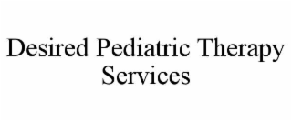 DESIRED PEDIATRIC THERAPY SERVICES trademark
