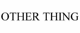 OTHER THING
