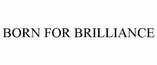 BORN FOR BRILLIANCE