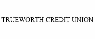 TRUEWORTH CREDIT UNION