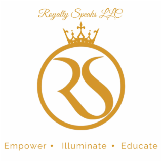 ROYALTY SPEAKS LLC EMPOWER ILLUMINATE EDUCATE