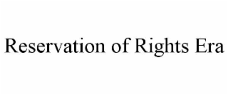 RESERVATION OF RIGHTS ERA