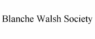 BLANCHE WALSH SOCIETY