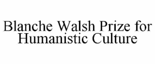 BLANCHE WALSH PRIZE FOR HUMANISTIC CULTURE