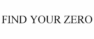 FIND YOUR ZERO