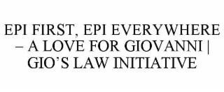 EPI FIRST, EPI EVERYWHERE – A LOVE FOR GIOVANNI | GIO’S LAW INITIATIVE