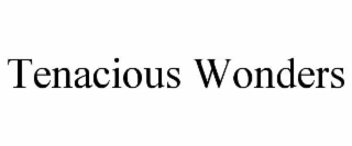 TENACIOUS WONDERS trademark