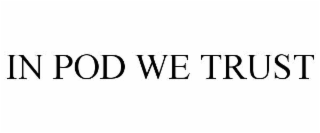 IN POD WE TRUST trademark