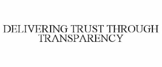 DELIVERING TRUST THROUGH TRANSPARENCY trademark