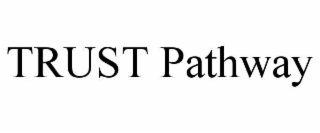TRUST PATHWAY