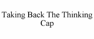 TAKING BACK THE THINKING CAP trademark