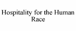 HOSPITALITY FOR THE HUMAN RACE trademark