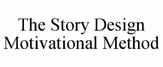 THE STORY DESIGN MOTIVATIONAL METHOD