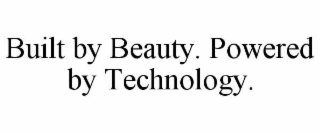BUILT BY BEAUTY. POWERED BY TECHNOLOGY.