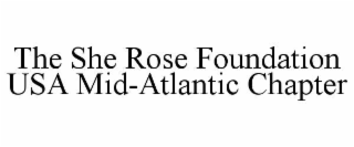 THE SHE ROSE FOUNDATION USA MID-ATLANTIC CHAPTER