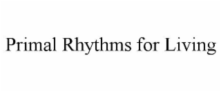 PRIMAL RHYTHMS FOR LIVING