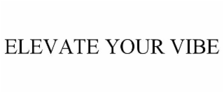 ELEVATE YOUR VIBE