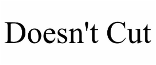 DOESN'T CUT trademark