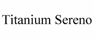 TITANIUM SERENO trademark