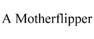 A MOTHERFLIPPER trademark