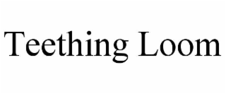 TEETHING LOOM trademark