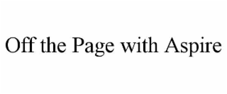 OFF THE PAGE WITH ASPIRE