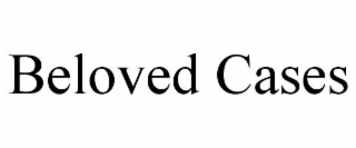 BELOVED CASES