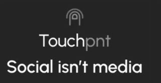 TOUCHPNT SOCIAL ISN'T MEDIA