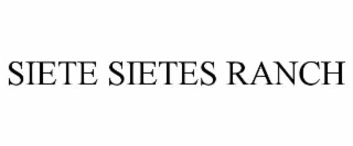 SIETE SIETES RANCH