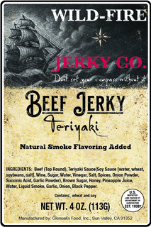 INGREDIENTS: BEEF (TOP ROUND), TERIYAKI SAUCE(SOY SAUCE [WATER, WHEAT, SOYBEANS, SALT], WINE, SUGAR, WATER, VINEGAR, SALT, SPICES, ONION POWDER, SUCCINIC ACID, GARLIC POWDER), BROWN SUGAR, HONEY, PINEAPPLE JUICE, WATER, LIQUID SMOKE, GARLIC, ONION, BLACK PEPPER. BEEF JERKY NATURAL SMOKE FLAVORING ADDED MANUFACTURED BY: GLENOAKS FOOD, INC., SUN VALLEY, CA 91352 WILD-FIRE JERKY CO. DONT SET YOUR COMPASS WITHOUT IT TERIYAKI CONTAINS: WHEAT AND SOY NET WT. 4 OZ. (113G) U.S. INSPECTED AND PASSED BY DEPARTMENT OF AGRICULTURE EST. 19387