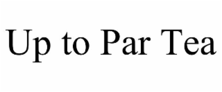 UP TO PAR TEA