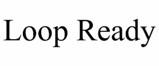 LOOP READY trademark