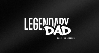 LEGENDARY DAD "MADE FOR LEGENDS"