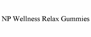 NP WELLNESS RELAX GUMMIES trademark