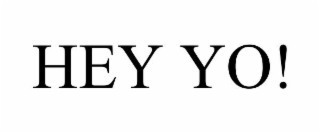 HEY YO!