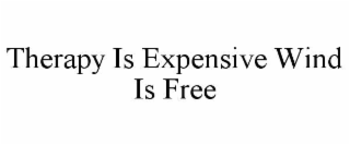 THERAPY IS EXPENSIVE WIND IS FREE