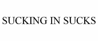 SUCKING IN SUCKS