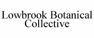 LOWBROOK BOTANICAL COLLECTIVE
