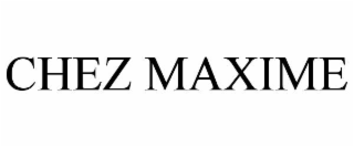 CHEZ MAXIME